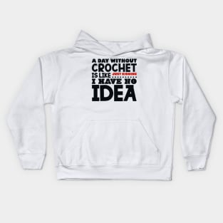 A day without crochet is like Kids Hoodie